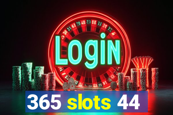 365 slots 44